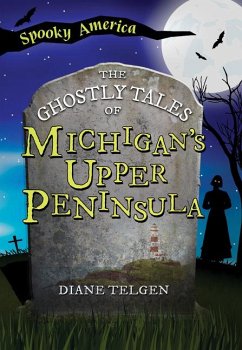 The Ghostly Tales of Michigan's Upper Peninsula - Telgen, Diane