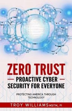 Zero Trust Proactive Cyber Security For Everyone - Williams, Troy