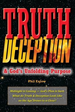 Truth, Deception and God's Unfolding Purpose - Enlow, Phil