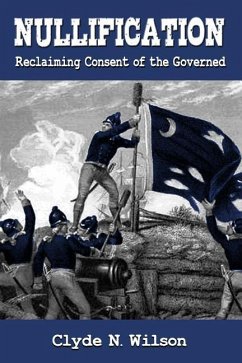 Nullification: Reclaiming Consent of the Governed - Wilson, Clyde N.