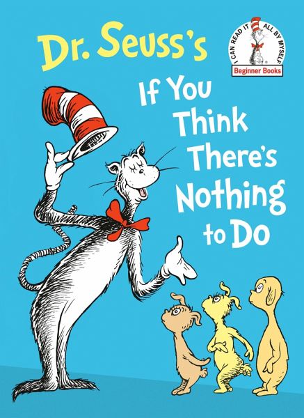 Dr. Seuss's If You Think There's Nothing to Do Dr. Seuss's If You Think There's Nothing to Do