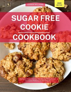 Sugar Free Cookie Cookbook: Delicious Sugar Free Cookie Baking Recipes You Can Easily Make At Home in 2023! (Diabetic Cooking in 2023, #1) (eBook, ePUB) - Williams, Karen