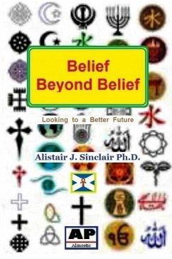 Belief Beyond Belief: Looking to a Better Future - Sinclair, Alistair J.