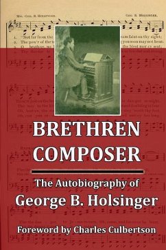 Brethren Composer: The Autobiography of George B. Holsinger - Culbertson, Charles; Holsinger, George B.