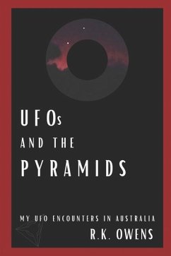 UFOs and the Pyramids: My UFO Encounters in Australia - Owens, R. K.