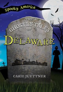 The Ghostly Tales of Delaware - Juettner, Carie