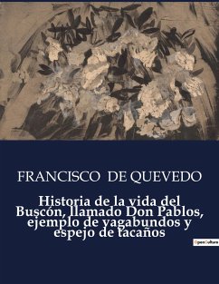 Historia de la vida del Buscón, llamado Don Pablos, ejemplo de vagabundos y espejo de tacaños - De Quevedo, Francisco