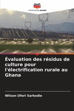 Évaluation des résidus de culture pour l'électrification rurale au Ghana - Ofori Sarkodie, Wilson