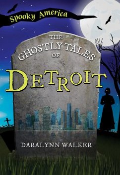 The Ghostly Tales of Detroit - Walker, Daralynn