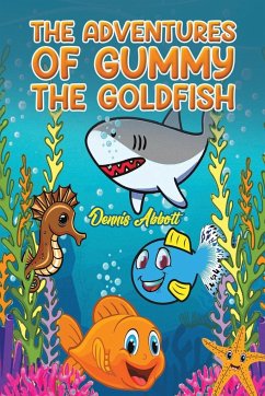 The Adventures of Gummy the Goldfish - Abbott, Dennis