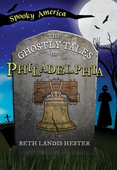 The Ghostly Tales of Philadelphia - Hester, Beth Landis