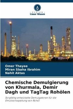 Chemische Demulgierung von Khurmala, Demir Dagh und TagTag Rohölen - Thayee, Omer;Ibrahim, Miran Sbaha;AktaS, Nahit