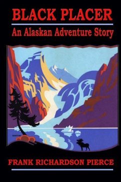 Black Placer: An Alaskan Adventure Story - Pierce, Frank Richardson