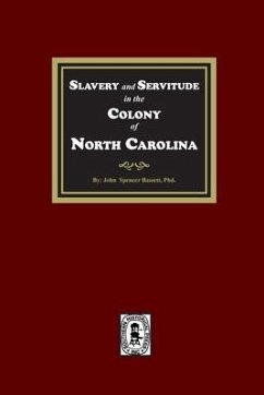 Slavery and Servitude in the Colony of North Carolina - Bassett, John Spencer