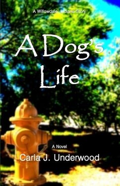 A Dog's Life: A Willowdale, Indiana Story - Underwood, Carla J.