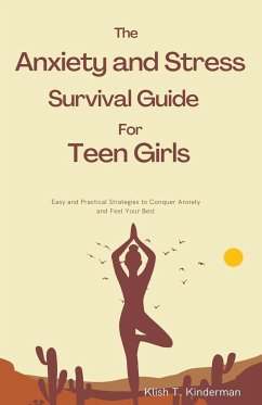 The Anxiety and Stress Survival Guide for Teen Girls - Kinderman, Klish T.