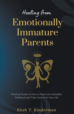 Healing from Emotionally Immature Parents - Kinderman, Klish T.
