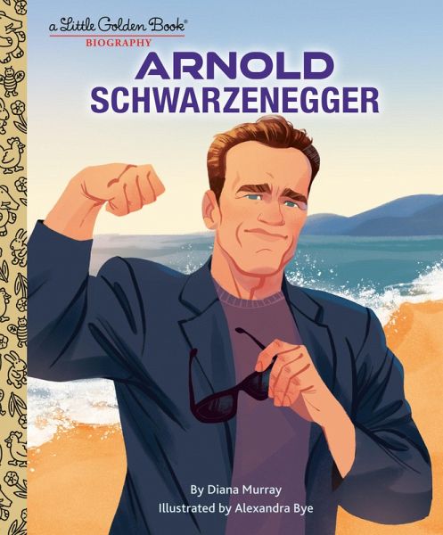 Arnold Schwarzenegger: A Little Golden Book Biography Arnold Schwarzenegger: A Little Golden Book Biography