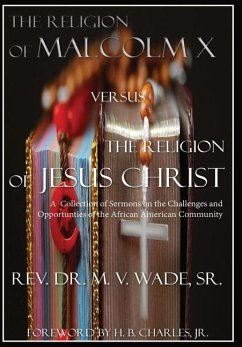 The Religion of Malcolm X Versus The Religion of Jesus Christ - Wade, Melvin V.