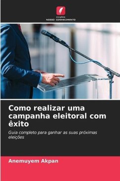 Como realizar uma campanha eleitoral com êxito - Akpan, Anemuyem