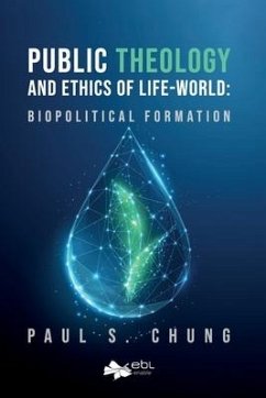 Public Theology and Ethics of Life-World - Chung, Paul S