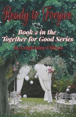 Ready to Forgive: Book 2 in the Together for Good Series - Clifton, Leighanne