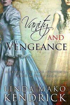 Vanity and Vengeance: A Sequel Inspired by Pride and Prejudice by Jane Austen - Kendrick, Linda Mako
