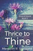 Thrice to Thine: Once & Future Book 3