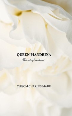 QUEEN PIANDRINA; Fairest of maidens - Madu, Chisom Charles