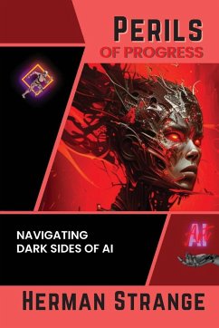 Perils of Progress-Navigating Dark Sides of AI - Strange, Herman
