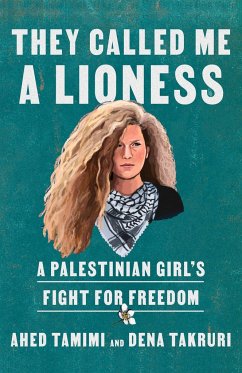 They Called Me a Lioness - Tamimi, Ahed; Takruri, Dena