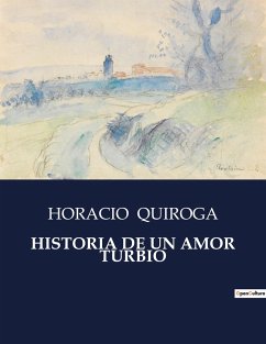 HISTORIA DE UN AMOR TURBIO - Quiroga, Horacio