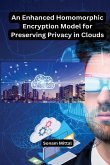 An Enhanced Homomorphic Encryption Model for Preserving Privacy in Clouds