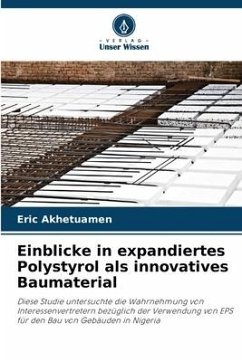 Einblicke in expandiertes Polystyrol als innovatives Baumaterial - Akhetuamen, Eric