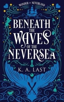 Beneath the Waves of the Neversea - Last, K A