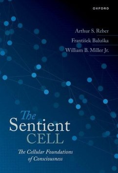 The Sentient Cell - Reber, Arthur S. (Broeklundian Professor, Emeritus, Broeklundian Pro; Baluska, Frantisek (formerly Group Leader at the IZMB, formerly Grou; Miller, William (, Physician in Academic and Private Practice)