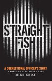 Straight Fish: A Correctional Officer's Story: A Novel of Life Behind Bars