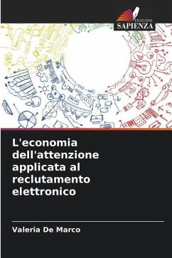 L'economia dell'attenzione applicata al reclutamento elettronico - De Marco, Valeria