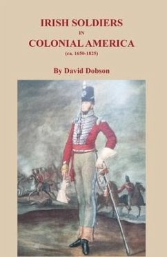 Irish Soldiers in Colonial America (ca. 16560-1825) - Dobson, David
