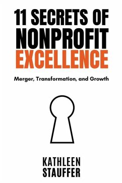 11 Secrets of Nonprofit Excellence: Merger, Transformation, and Growth - Stauffer, Kathleen