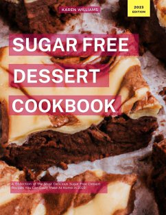 Sugar Free Dessert Cookbook: A Collection of the Most Delicious Sugar Free Dessert Recipes You Can Easily Make At Home in 2023! (Diabetic Cooking in 2023, #1) (eBook, ePUB) - Williams, Karen