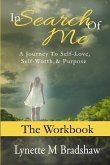 In Search of Me-The Workbook: A Journey to Self-Love, Self-Worth and Purpose