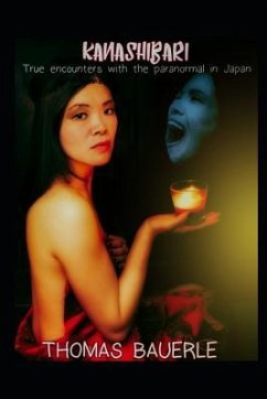 Kanashibari: True Encounters With the Paranormal In Japan - Bauerle, Thomas