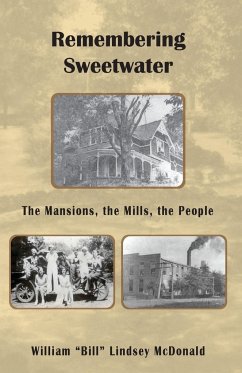 Remembering Sweetwater - The Mansions, the Mills, the People - McDonald, William (Bill) Lindsay