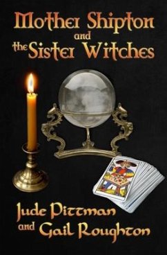 Mother Shipton and the Sister Witches - Pittman, Jude; Roughton, Gail