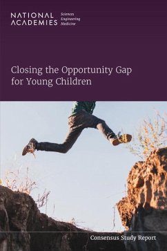 Closing the Opportunity Gap for Young Children - National Academies of Sciences Engineering and Medicine; Division of Behavioral and Social Sciences and Education; Board On Children Youth And Families; Committee on Exploring the Opportunity Gap for Young Children from Birth to Age Eight