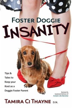 Foster Doggie Insanity: Tips and Tales to Keep your Kool as a Doggie Foster Parent - Thayne, Tamira CI