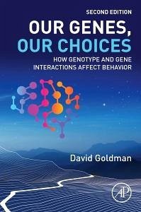 Our Genes, Our Choices - Goldman, David (Clinical Director and Chief of the Laboratory of Neu