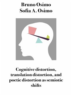 Cognitive distortion, translation distortion, and poetic distortion as semiotic shifts (eBook, ePUB) - A. Osimo, Sofia; Osimo, Bruno