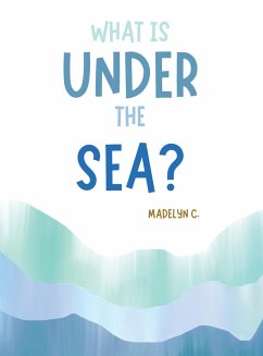 What Is Under the Sea? - C., Madelyn